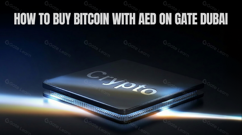How to Buy Bitcoin with AED on Gate Dubai